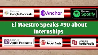Podcast|| El Maestro Speaks #90 about internships
