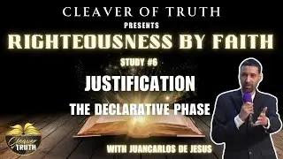 Justification Part 1 / The Declarative Phase / Righteousness by Faith Series (Part 6)