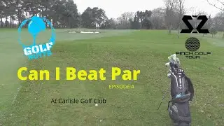Can I Beat Par - Episode 4 - Carlisle Golf Club