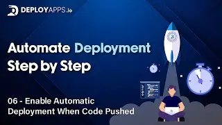 06 - Enable Automatic Deployment When Code Pushed - Deployapps.io Tutorial Series