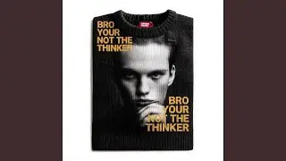 Bro You are Not The Thinker