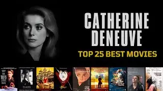 Top 25 Best Catherine Deneuve Movies | From Belle de Jour to The Last Metro