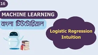 #16 Logistic Regression Intuition | Machine Learning Bangla Tutorial