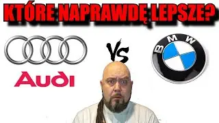 BMW VS AUDI Czyli KT&Oacute;RE tak NAPRAWDĘ LEPSZE ?