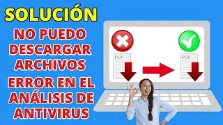 No puedo descargar archivos en WINDOWS 10 (Error en el Analisis de Antivirus)