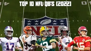 Ranking the Top Ten NFL QB's (2022)