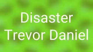 Trevor Daniel - Disaster (Lyrics)
