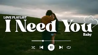 I Need You - Beautiful Love Song | Love Playlist 