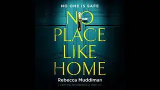 No Place Like Home: A Gripping Psychological Thriller by Rebecca Muddiman | Full Audiobook