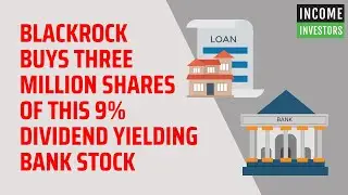 Blackrock Buys Three Million Shares of This 9% Dividend Yielding Bank Stock