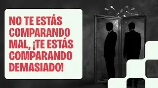 Los tipos de comparaci&oacute;n que te est&aacute;n robando la paz (y ni cuenta te das)
