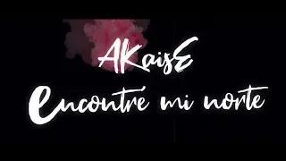 AKAISE - Encontr&eacute; mi norte (VIDEOLYRIC)