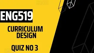 ENG519 Curriculum Design QUIZ 3