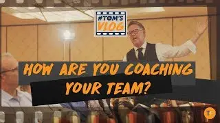 How Are You COACHING Your Team Members? | TOMSVLOG #038