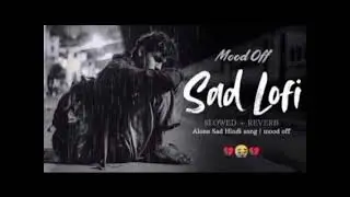 Sad LoFi Songs | Heart 💔 Broken | LoFi Mashup | Slow + Reverb | Alone Vibes