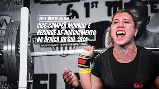 #15 O In&iacute;cio da Era Raw: Vice-Campe&atilde; Mundial e Recorde de Agachamento na &Aacute;frica do Sul 2014