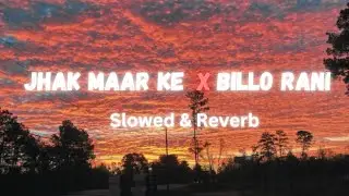 Jhak Maar Ke x Billo Rani (slowed & reverb) - Dj Infeels | Hania | Hania's Edits #slowedreverb