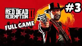 Red Dead Redemption 2 / FULL GAME Walkthrough Part 3 / All cinematic 4K