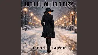 Would you hold me?