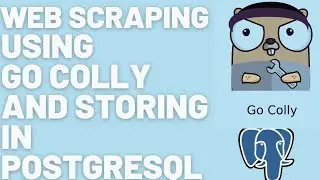 Web Scraping using Go Colly and Storing Data in PostgreSQL | Web Scraper in Go | PostgreSQL