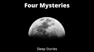 Four Mysteries [Soft Voice] [Sleep Stories]