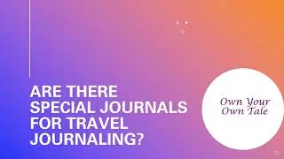 OWN YOUR OWN TALE INSPIRATIONS - INSPIRED BY TRAVEL JOURNALING