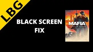 Mafia Definitive Edition Black Screen Fix
