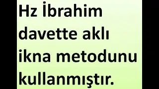 MUKADDES YOLCULUK 30: Hz İbrahim davette aklı ikna metodunu kullanmıştır.