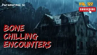 74 Bone Chilling Paranormal Tales Unleashed | Vol 122