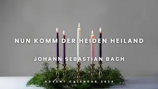 Nun komm der Heiden Heiland, BVW 660  |  Johann Sebastian Bach  |  Sunday 7th December