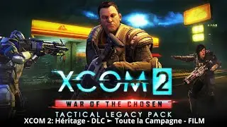 [FR] XCOM 2: H&eacute;ritage - DLC ►Toute la Campagne - FILM