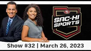49ers Sac-Hi Sports Show #32 I 3.26.23