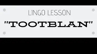TOOTBLAN - Lingo Lesson