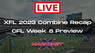 LIVE XFL 2023 Combine Recap + CFL Week 8 Preview!
