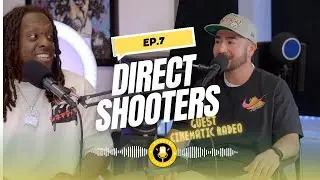 Direct Shooters Podcast Ep.7 | Cinematic Radeo