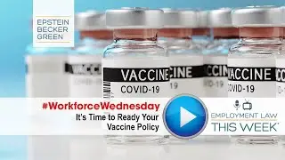 Employers Prepare COVID-19 Vaccination Policies (with Jennifer Barna and Nathaniel Glasser)