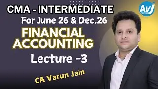 CMA INTER FINANCIAL ACCOUNTING LECTURE - 3
