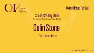Colin Stone Masterclass | Oxford Piano Festival 2024