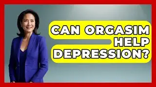 Can Orgasim Help Depression? - Stress Free Mindset