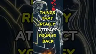 THINGS THAT REALLY ATTRACT YOUR EX BACK