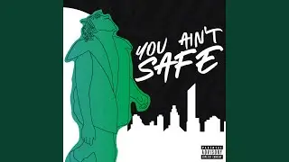 You Ain't Safe