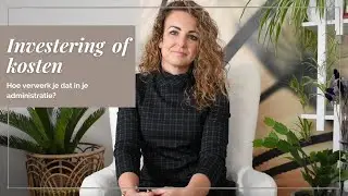 Investering of kosten: hoe verwerk je dit in je administratie?