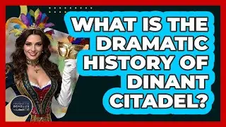 What Is The Dramatic History Of Dinant Citadel? - Exploring The Benelux