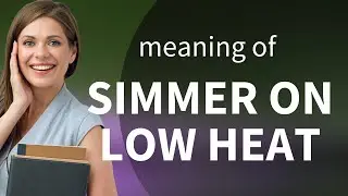 Simmering on Low Heat: Mastering Kitchen Vocabulary