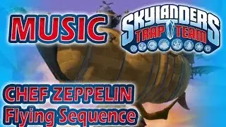 [♪♫] Chef Zeppelin - Flying Sequence | Skylanders Trap Team Music