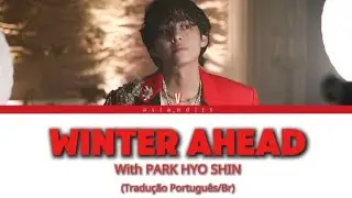 V&bull;WINTER AHEAD&bull;(WITH PARK HYO SHIN) LETRA E TRADU&Ccedil;&Atilde;O PT/BR