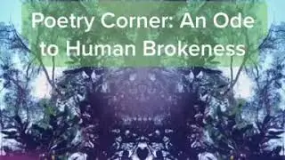 Poetry Corner: An Ode to Human Brokenness