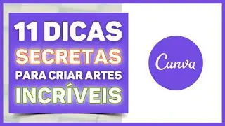 11 Dicas SECRETAS para Criar Artes Incríveis no Canva!
