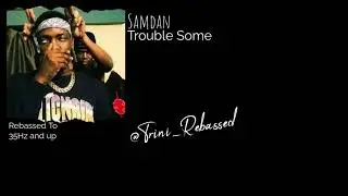 SamDan - Troublesome (Rebassed to 35hz & up)