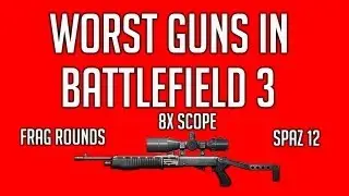 Worst Guns in Battlefield 3 - Episode 1 - Spas 12, 8x scope, Frag Rounds